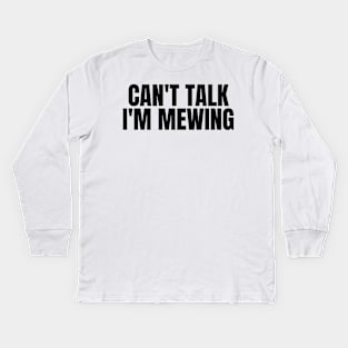 Can't Talk, I'm Mewing Kids Long Sleeve T-Shirt